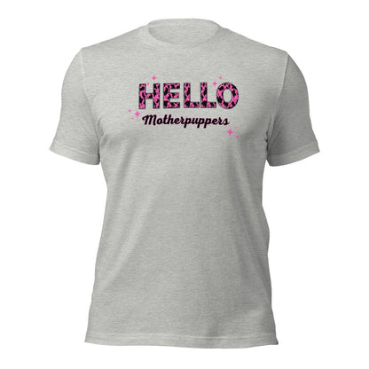 Hello Motherpuppers Dog Mom T-Shirt